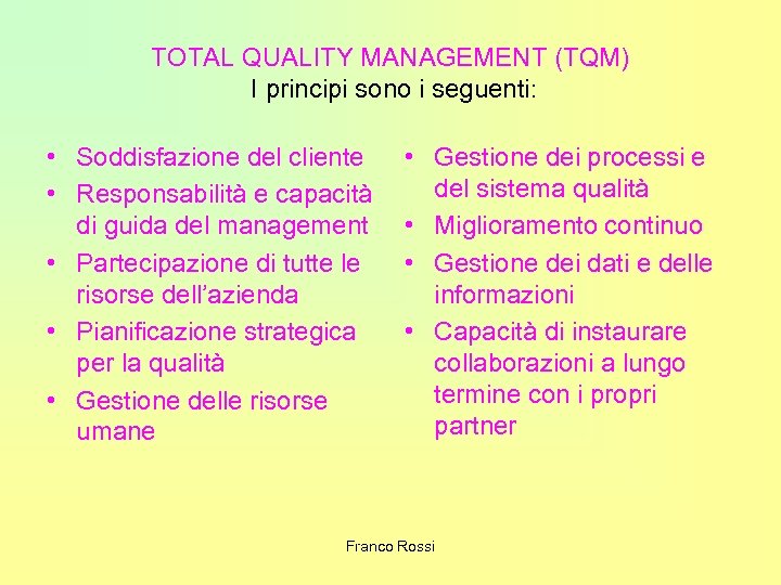 TOTAL QUALITY MANAGEMENT (TQM) I principi sono i seguenti: • Soddisfazione del cliente •