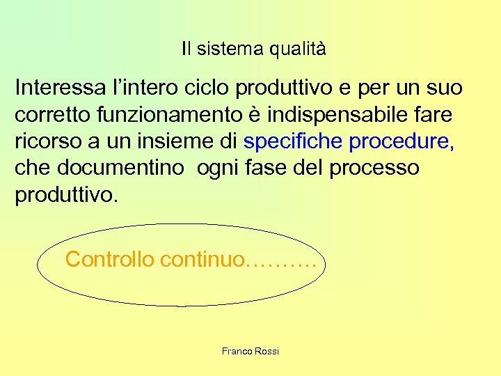 Il sistema qualità Interessa l’intero ciclo produttivo e per un suo corretto funzionamento è