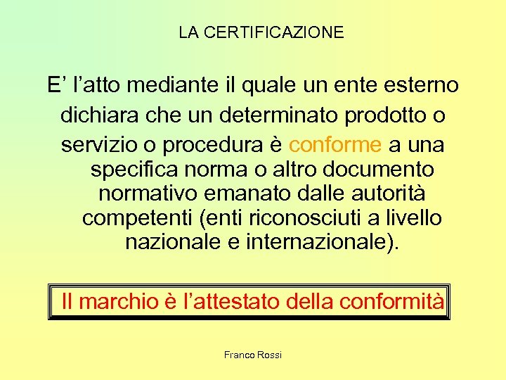 LA CERTIFICAZIONE E’ l’atto mediante il quale un ente esterno dichiara che un determinato