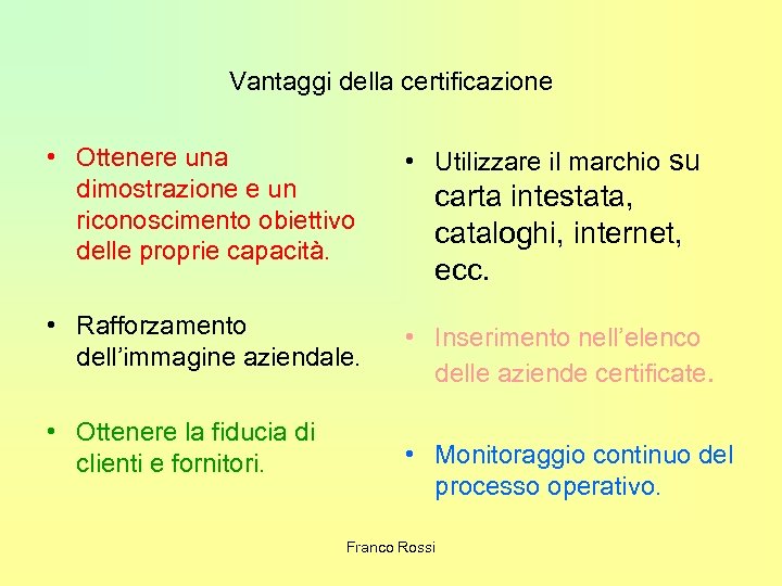 Vantaggi della certificazione • Ottenere una dimostrazione e un riconoscimento obiettivo delle proprie capacità.