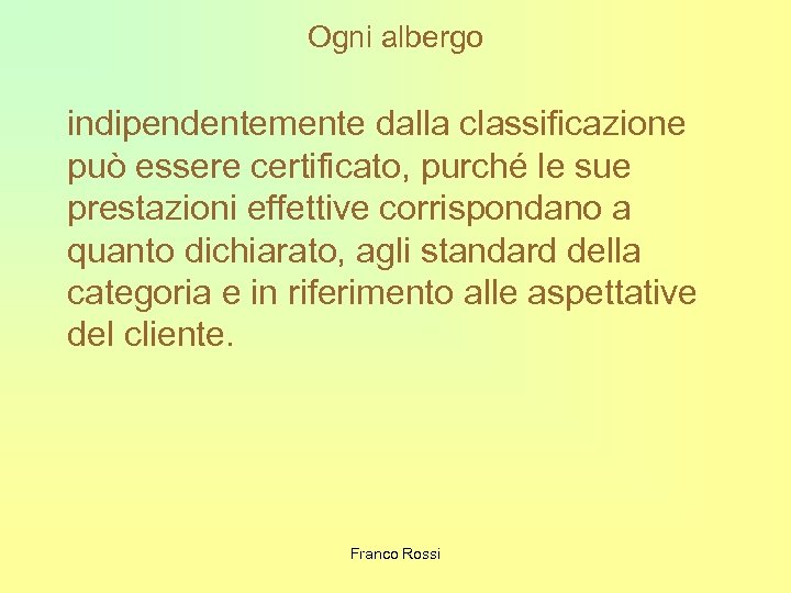 Ogni albergo indipendentemente dalla classificazione può essere certificato, purché le sue prestazioni effettive corrispondano