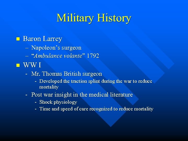 Military History n Baron Larrey – Napoleon’s surgeon – “Ambulance volante” 1792 n WW