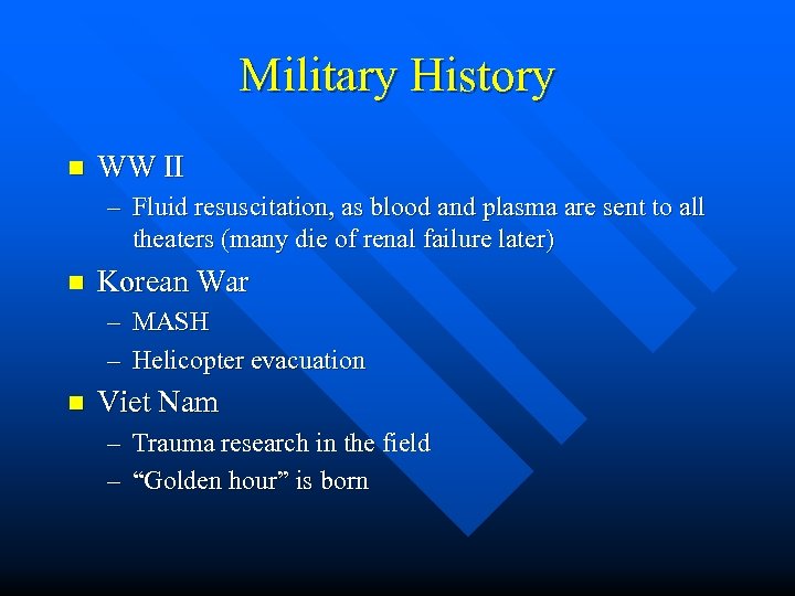 Military History n WW II – Fluid resuscitation, as blood and plasma are sent