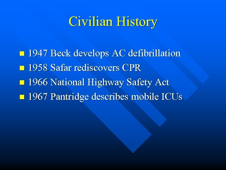 Civilian History 1947 Beck develops AC defibrillation n 1958 Safar rediscovers CPR n 1966