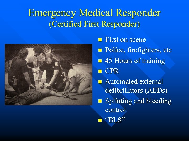 Emergency Medical Responder (Certified First Responder) n n n n First on scene Police,