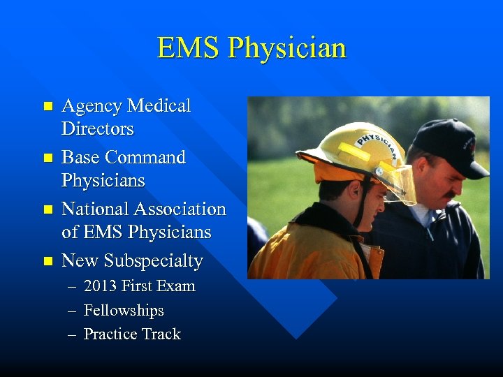 EMS Physician n n Agency Medical Directors Base Command Physicians National Association of EMS