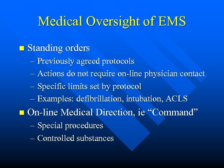 Medical Oversight of EMS n Standing orders – Previously agreed protocols – Actions do