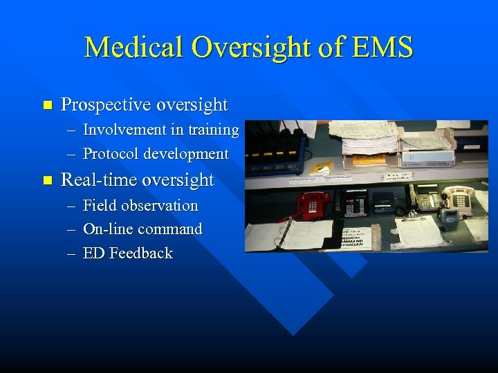 Medical Oversight of EMS n Prospective oversight – Involvement in training – Protocol development