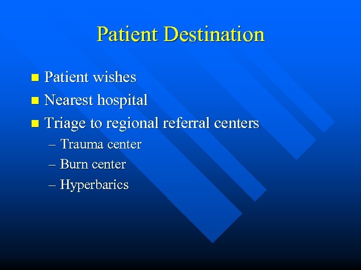 Patient Destination Patient wishes n Nearest hospital n Triage to regional referral centers n