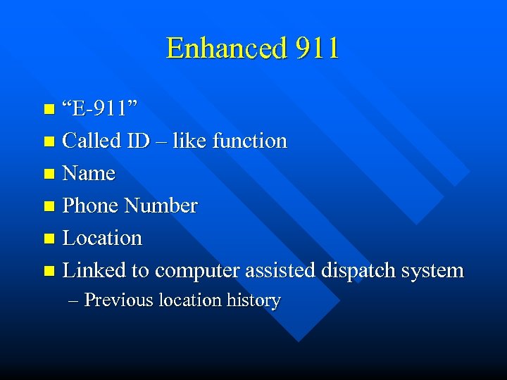 Enhanced 911 “E-911” n Called ID – like function n Name n Phone Number