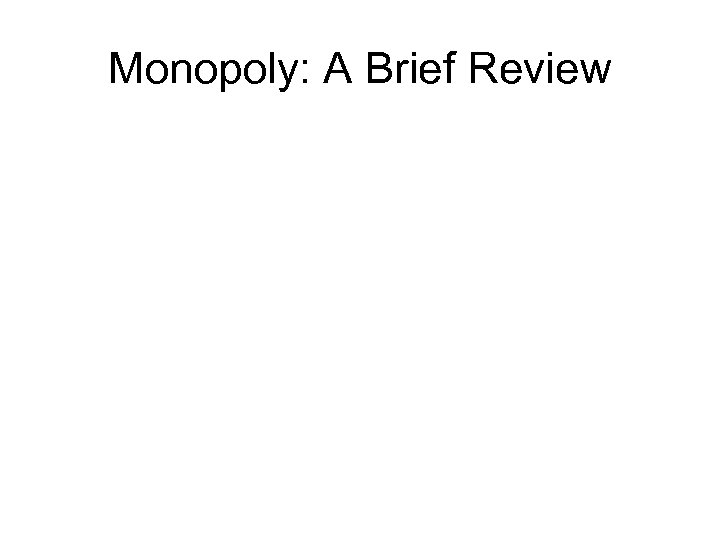 Monopoly: A Brief Review 