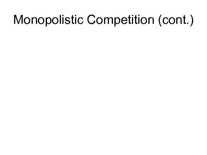 Monopolistic Competition (cont. ) 