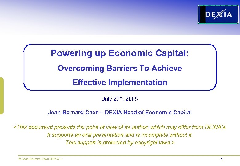 Powering up Economic Capital: Overcoming Barriers To Achieve Effective Implementation July 27 th, 2005