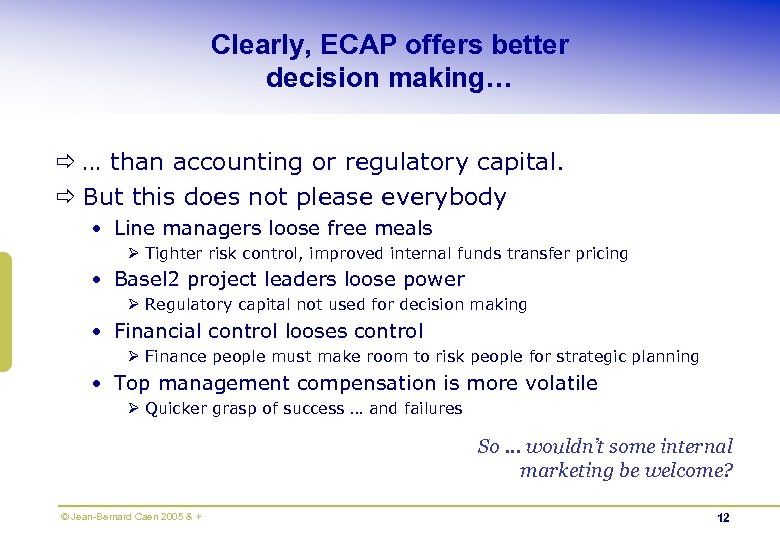 Clearly, ECAP offers better decision making… ð … than accounting or regulatory capital. ð