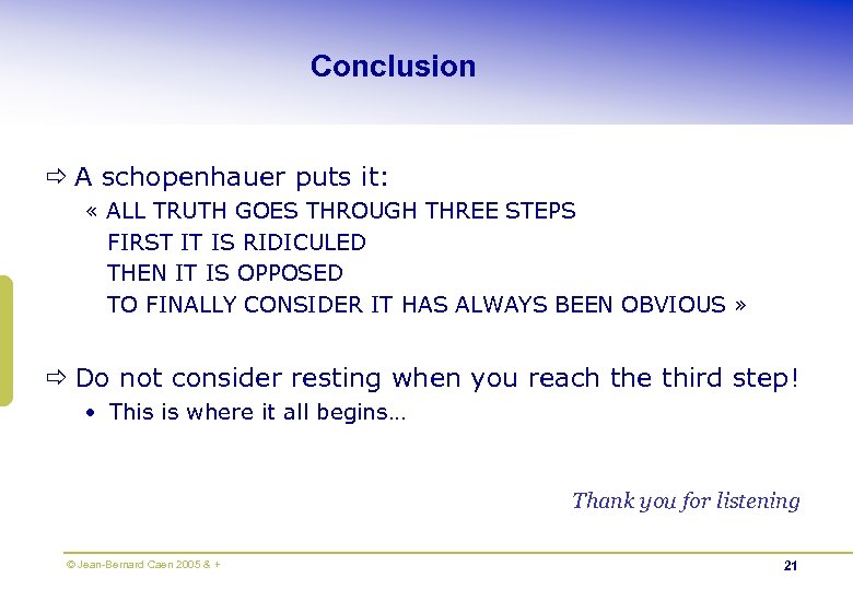 Conclusion ð A schopenhauer puts it: « ALL TRUTH GOES THROUGH THREE STEPS FIRST