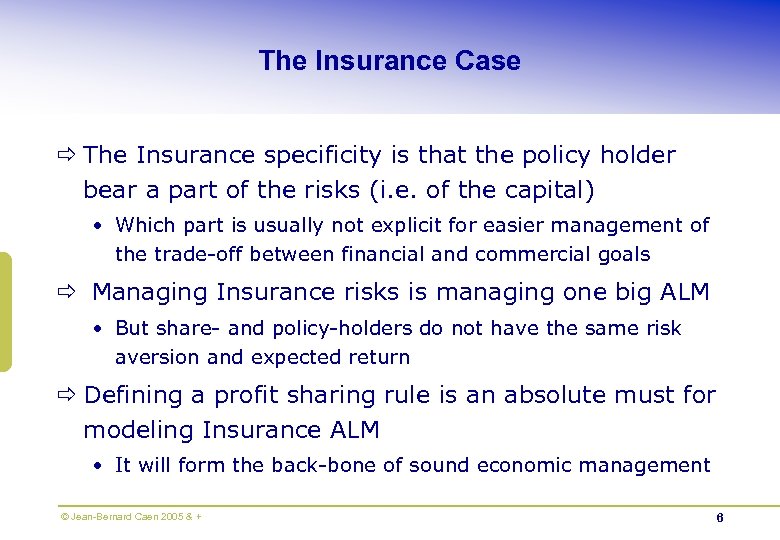 The Insurance Case ð The Insurance specificity is that the policy holder bear a