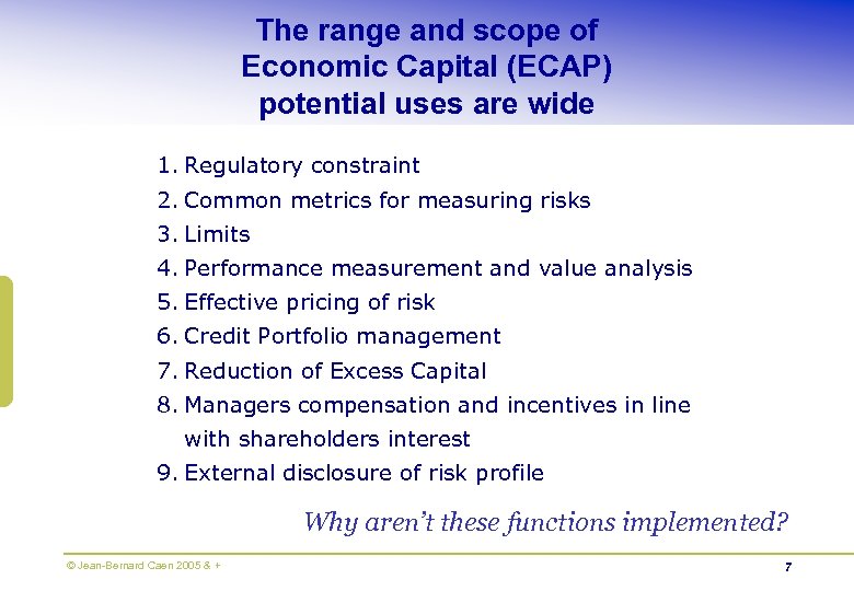The range and scope of Economic Capital (ECAP) potential uses are wide 1. Regulatory