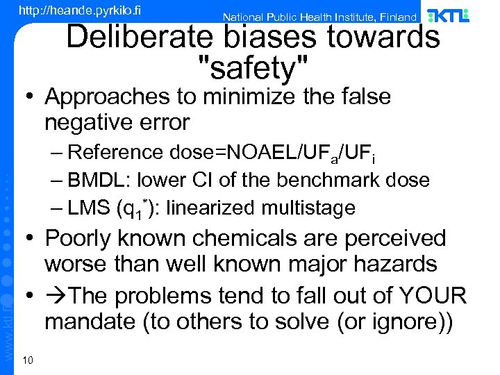 http: //heande. pyrkilo. fi National Public Health Institute, Finland Deliberate biases towards "safety" •