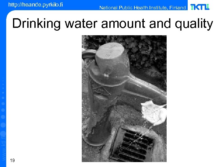 http: //heande. pyrkilo. fi National Public Health Institute, Finland www. ktl. fi Drinking water