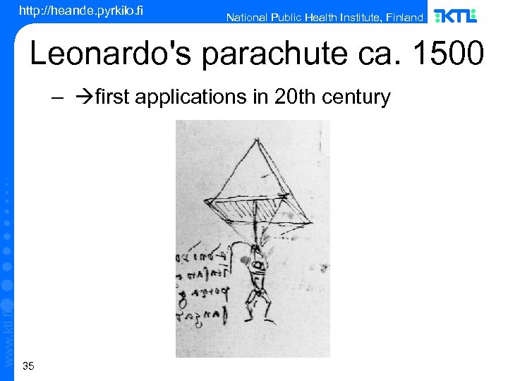 http: //heande. pyrkilo. fi National Public Health Institute, Finland Leonardo's parachute ca. 1500 www.