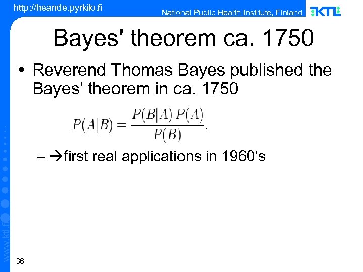 http: //heande. pyrkilo. fi National Public Health Institute, Finland Bayes' theorem ca. 1750 •