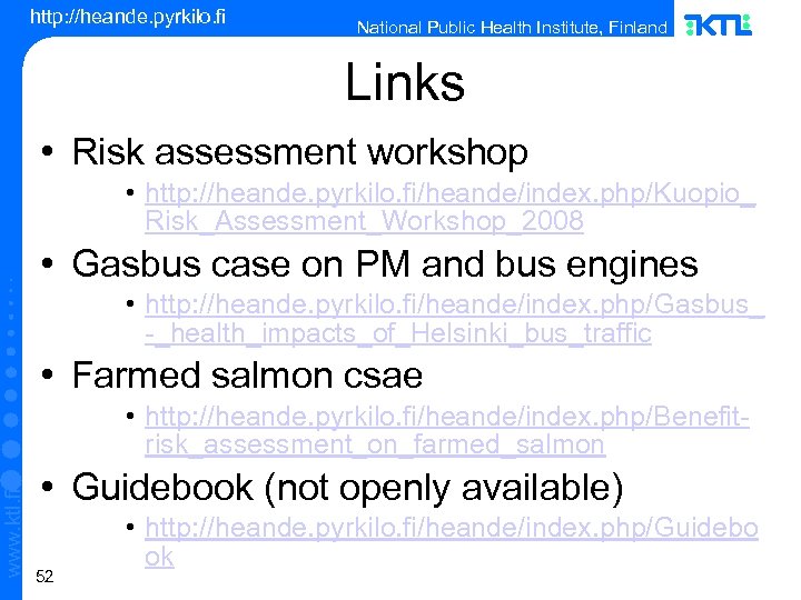 http: //heande. pyrkilo. fi National Public Health Institute, Finland Links • Risk assessment workshop