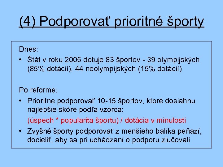 (4) Podporovať prioritné športy Dnes: • Štát v roku 2005 dotuje 83 športov -