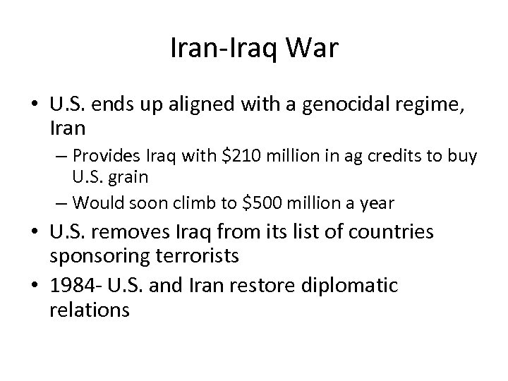 Iran-Iraq War • U. S. ends up aligned with a genocidal regime, Iran –
