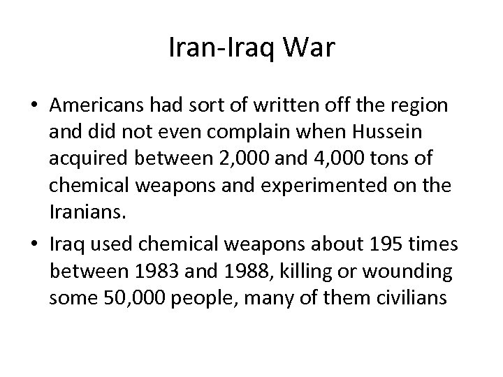 Iran-Iraq War • Americans had sort of written off the region and did not