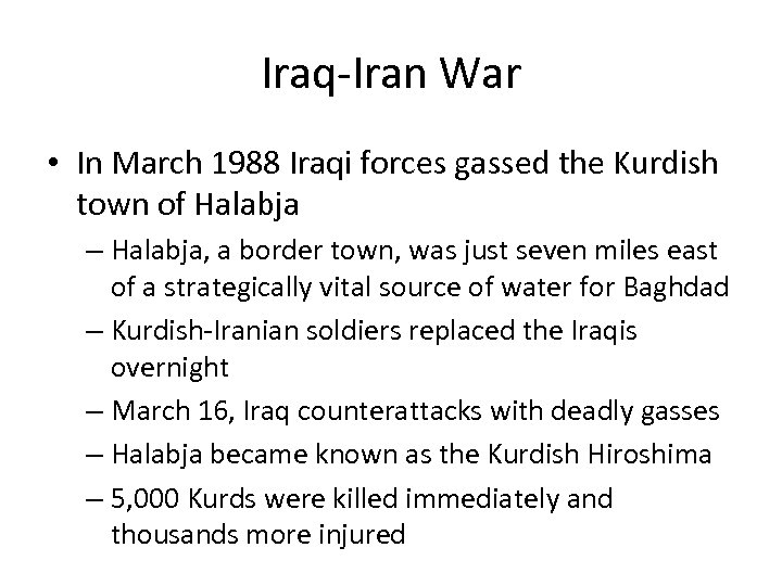 Iraq-Iran War • In March 1988 Iraqi forces gassed the Kurdish town of Halabja