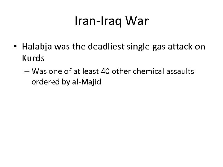 Iran-Iraq War • Halabja was the deadliest single gas attack on Kurds – Was