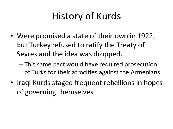 History of Kurds • Were promised a state of their own in 1922, but