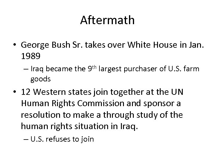 Aftermath • George Bush Sr. takes over White House in Jan. 1989 – Iraq