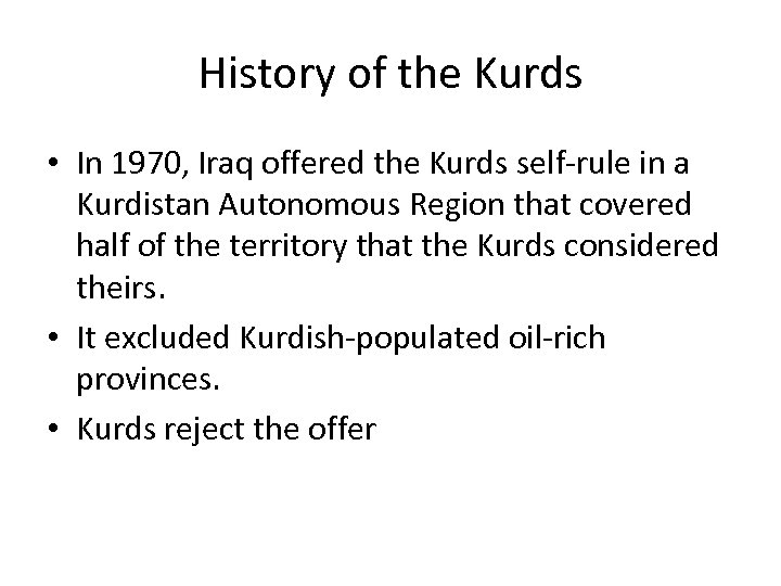 History of the Kurds • In 1970, Iraq offered the Kurds self-rule in a