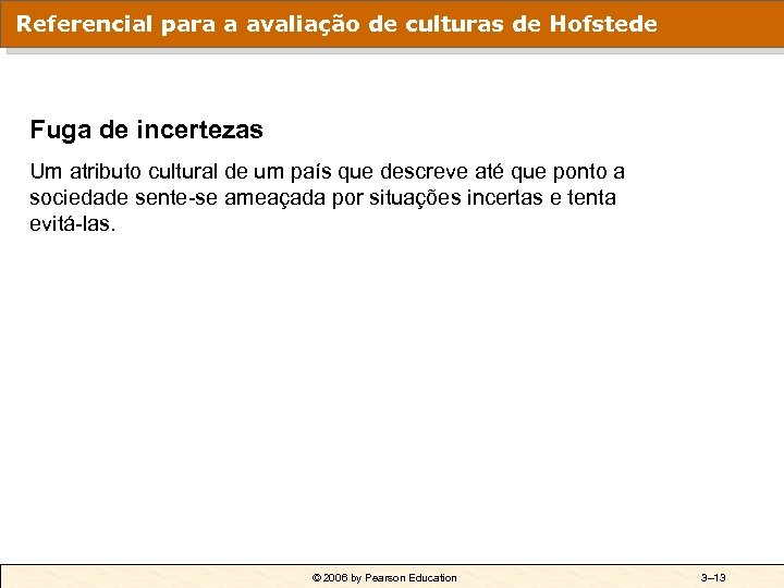 Referencial para a avaliação de culturas de Hofstede Fuga de incertezas Um atributo cultural
