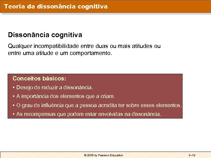 Teoria da dissonância cognitiva Dissonância cognitiva Qualquer incompatibilidade entre duas ou mais atitudes ou