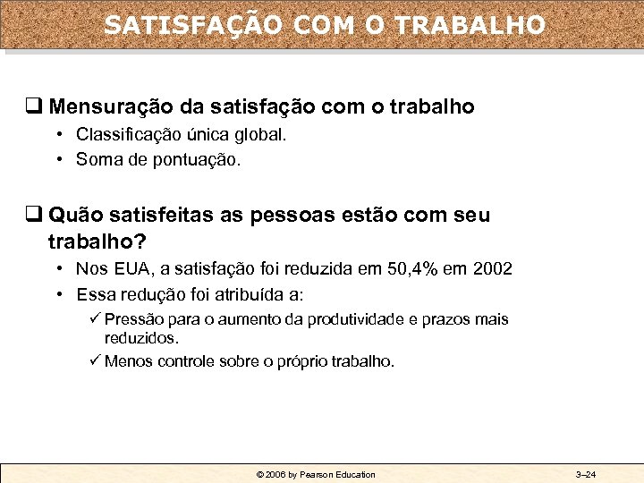 SATISFAÇÃO COM O TRABALHO q Mensuração da satisfação com o trabalho • Classificação única