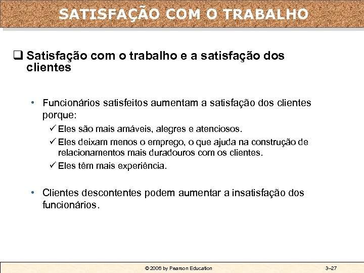 O efeito da SATISFAÇÃO COM o desempenho do empregado satisfação com o trabalho sobre