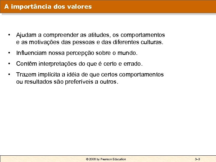 A importância dos valores • Ajudam a compreender as atitudes, os comportamentos e as