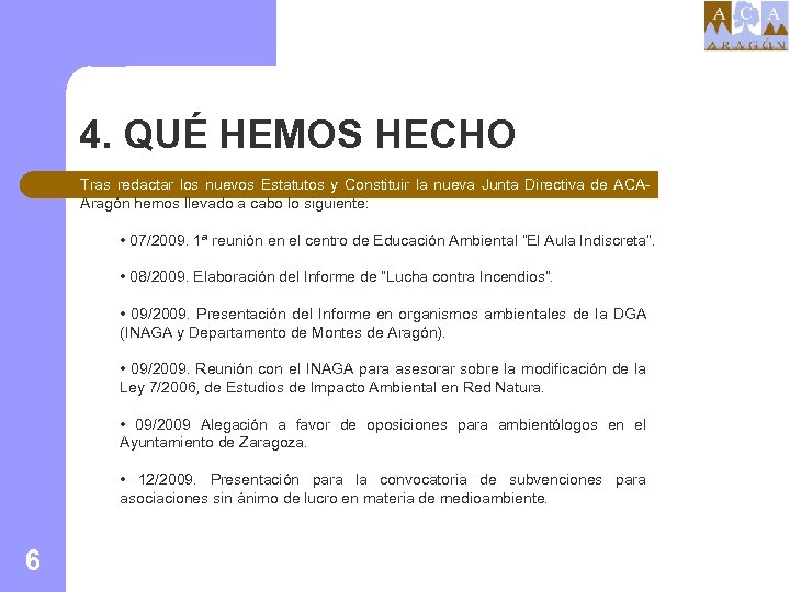 4. QUÉ HEMOS HECHO Tras redactar los nuevos Estatutos y Constituir la nueva Junta