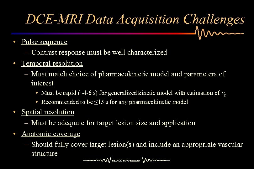 DCE-MRI Data Acquisition Challenges • Pulse sequence – Contrast response must be well characterized