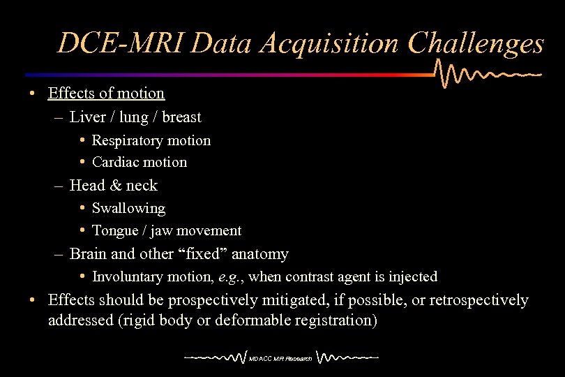 DCE-MRI Data Acquisition Challenges • Effects of motion – Liver / lung / breast