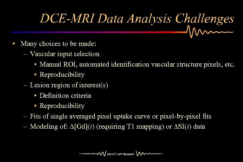 DCE-MRI Data Analysis Challenges • Many choices to be made: – Vascular input selection