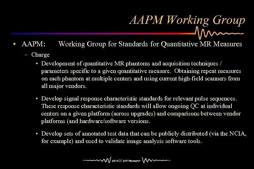 AAPM Working Group • AAPM: Working Group for Standards for Quantitative MR Measures –