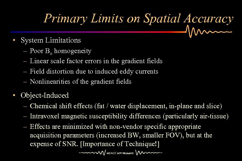 Primary Limits on Spatial Accuracy • System Limitations – – Poor Bo homogeneity Linear