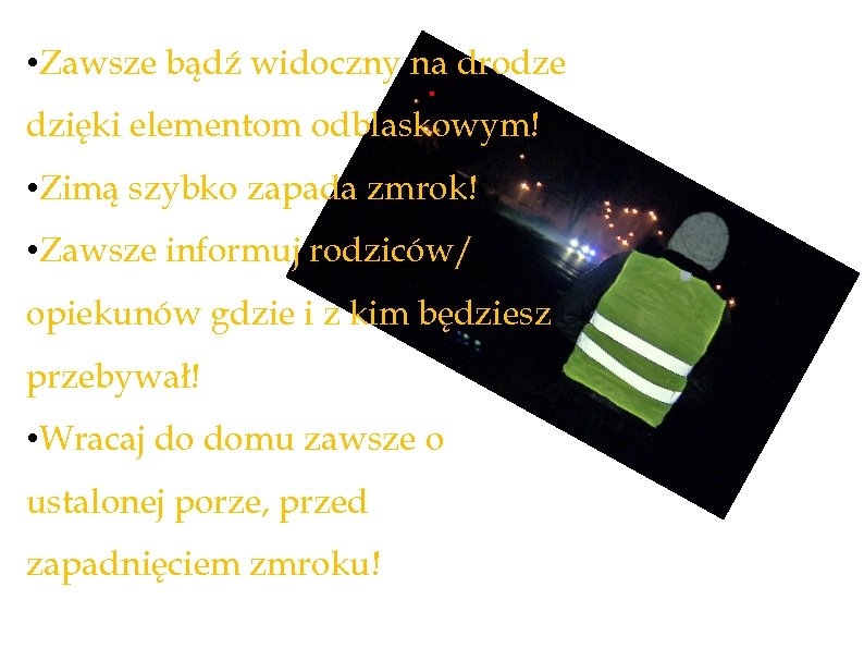  • Zawsze bądź widoczny na drodze . dzięki elementom odblaskowym! • Zimą szybko
