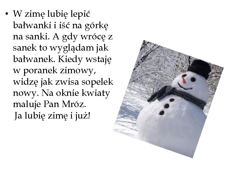  • W zimę lubię lepić bałwanki i iść na górkę na sanki. A