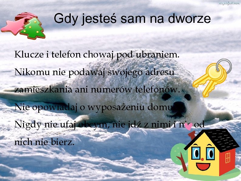 Gdy jesteś sam na dworze Klucze i telefon chowaj pod ubraniem. Nikomu nie podawaj