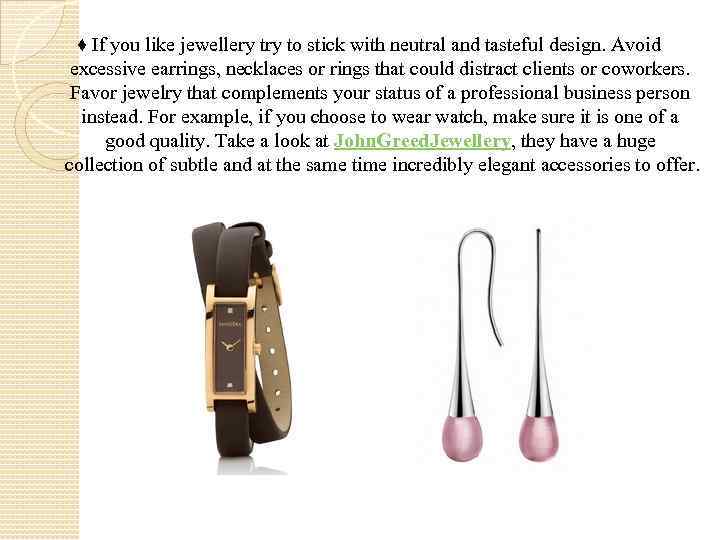 ♦ If you like jewellery to stick with neutral and tasteful design. Avoid excessive