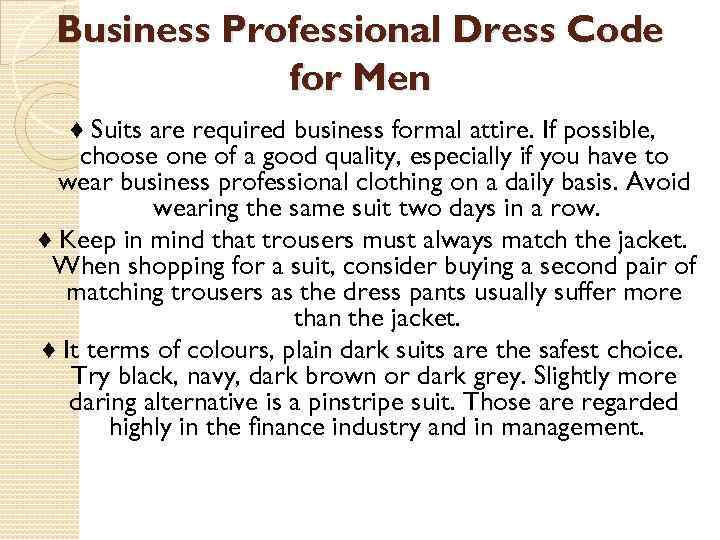 Business Professional Dress Code for Men ♦ Suits are required business formal attire. If